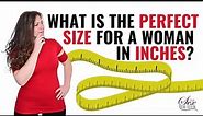 What Is The Perfect Size For A Woman In Inches?