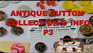 Antique Button Collection Information Types of Buttons Part 4 #antiquebuttons #buttons