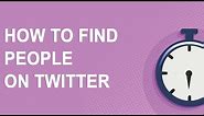 How to find people on Twitter (just 4 minutes long!)
