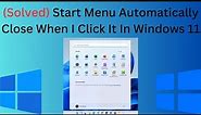 Solved Start Menu Automatically Close When I Click It In Windows 11/10