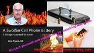 A swollen Cell Phone Battery - 3 things you need to know