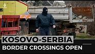 Kosovo opens all border crossings as Serbs remove roadblocks