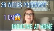 38 WEEKS PREGNANT UPDATE | INDUCING AT HOME | 1 CM DILATED