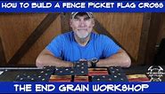 How to build a fence picket Flag Cross - The End Grain Workshop