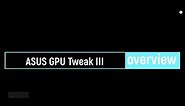 How to use ASUS GPU Tweak III