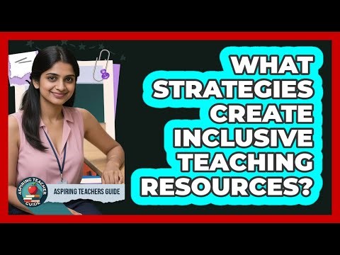 What Strategies Create Inclusive Teaching Resources?