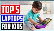 Best Laptops For Kids [Top 5 Picks]
