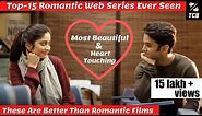 Top 15 Indian Romantic Web Series You Must Watch | Top 15 Must Watch Hindi Romantic Web Series