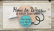 How to Wear a Stick Barrette - in Long or Short Hair!