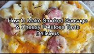 How to Make Smoked Sausage & Cheesy Potatoes taste Delicious 😋
