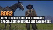 RED DEAD REDEMPTION 2 - HOW TO CLAIM YOUR PRE ORDER AND SPECIAL EDITION ITEMS,GUNS AND HORSES