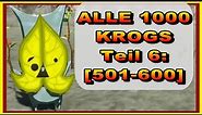KROG GUIDE! - ALLE 1000 KROGS [TEIL 6: 501-600 Krogs] - Zelda Tears of the Kingdom