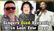 21 Singers Who Died Recently in Last Few Days