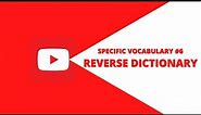 Specific Vocabulary #6 - Reverse Dictionary