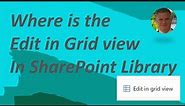 Where is the Edit in Grid view in a SharePoint Document Library ?