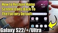 Galaxy S22/S22+/Ultra: How to Restore Home Screen Icons Back to The Factory Default