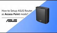 How to Setup ASUS Router as Access Point mode? | ASUS SUPPORT