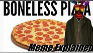 Boneless Pizza Meme Explained