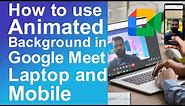How to use animated background in google meet