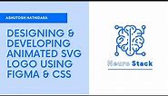 Designing & Developing Animated SVG Logo using Figma & CSS | Ashutosh Hathidara