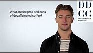 What are the pros and cons of decaffeinated coffee? Advantages and disadvantages of decaf coffee?