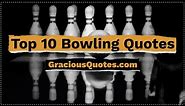 Top 10 Bowling Quotes - Gracious Quotes