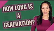 How long is a generation?