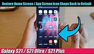 Galaxy S21/Ultra/Plus: How to Restore Home Screen / App Screen Icon Shape Back to Default