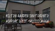 Hilton Garden Inn Toronto Airport West/Mississauga Review - Mississauga , Canada