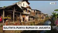 Sulitnya Punya Rumah di Jakarta