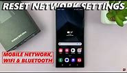 Samsung Galaxy S24 / S24 Ultra: How To Reset Network Settings