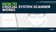How the Crucial System Scanner Works