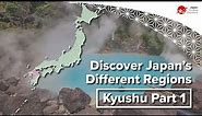 Discover Japan’s Different Regions | Kyushu Part 1