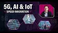 5G AI & IoT Speed Innovation