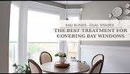 Bali Blinds Dual Shades - The Best Treatment for Covering Bay Windows