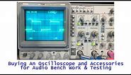 Buying an Oscilloscope and Accessories For Audio Bench Work and Testing