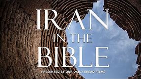 Iran in the Bible: The Forgotten Story | Presented by Our Daily Bread Films