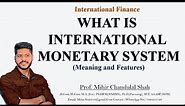 International Monetary System | Meaning and features - Explained by Prof.Mihir Shah