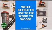 What is the Recommended Staple Size for Fixing Wood to Wood?