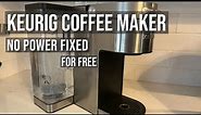 Keurig Coffee Maker No Power Fixed for FREE