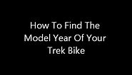 How To Find The Model Year Of Your Trek Bike