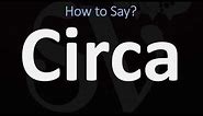 How to Pronounce Circa? (CORRECTLY)