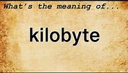 Kilobyte Meaning : Definition of Kilobyte