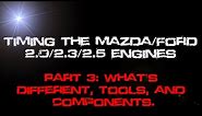 Timing The Mazda/Ford 2.0/2.3/2.5 Engines. Part 3 - Tools, Components, Etc,.