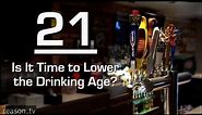 21: Is It Time to Lower the Drinking Age?