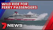 12 metre waves serve up a wild ride for Spirit of Tasmania ferry passengers | 7NEWS