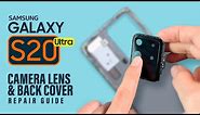 Samsung Galaxy S20 Ultra Camera Lens Glass & Back Cover Replacement