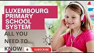 Luxembourg primary school system | number one in Europe | all you need to know 🇱🇺