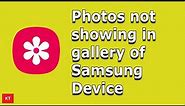 How to Fix if Images are Not Showing in the Gallery of Android Device (Samsung)