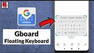 How to Enable / Disable Gboard Floating Keyboard on Android